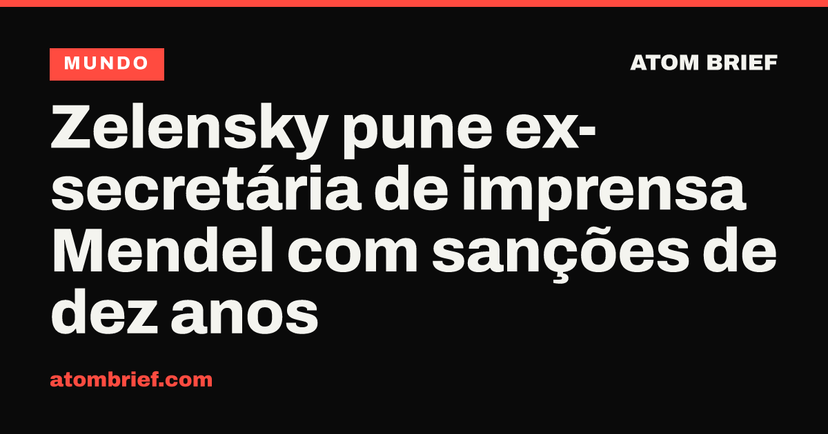 Zelensky pune ex-secretária de imprensa Mendel com sanções de dez anos