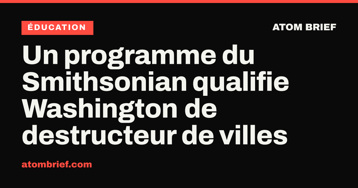 Un programme du Smithsonian qualifie Washington de destructeur de villes