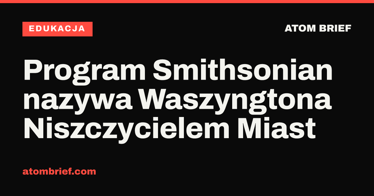 Program Smithsonian nazywa Waszyngtona Niszczycielem Miast