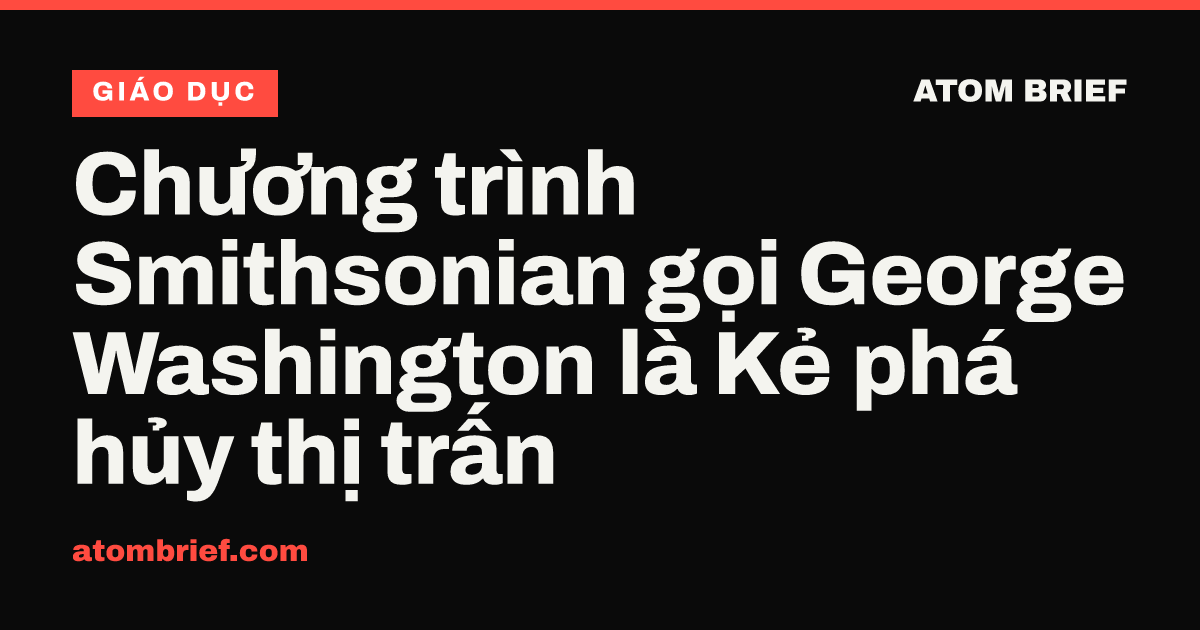 Chương trình Smithsonian gọi George Washington là Kẻ phá hủy thị trấn