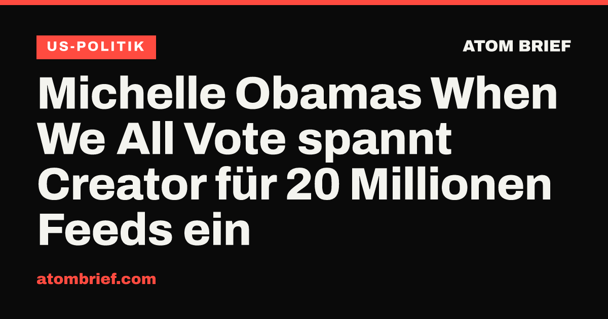 Michelle Obamas When We All Vote spannt Creator für 20 Millionen Feeds ein