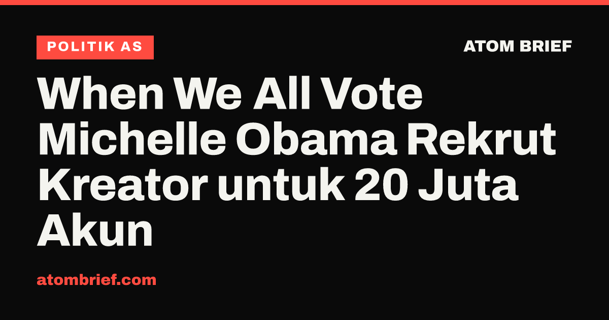 When We All Vote Michelle Obama Rekrut Kreator untuk 20 Juta Akun