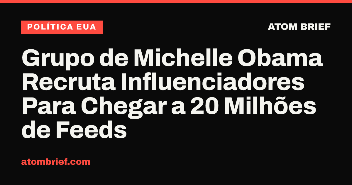 Grupo de Michelle Obama Recruta Influenciadores Para Chegar a 20 Milhões de Feeds