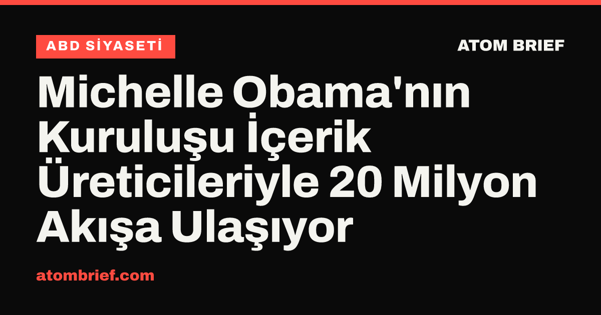 Michelle Obama'nın Kuruluşu İçerik Üreticileriyle 20 Milyon Akışa Ulaşıyor