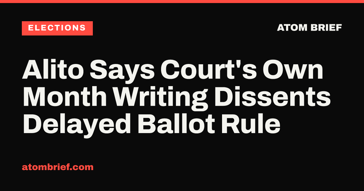 Alito Says Court's Own Month Writing Dissents Delayed Ballot Rule