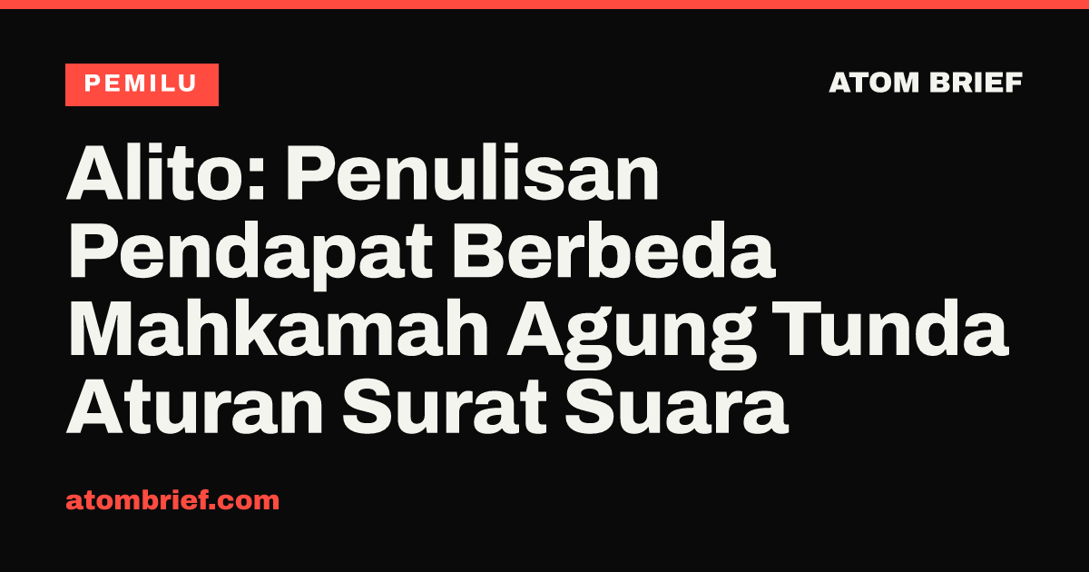 Alito: Penulisan Pendapat Berbeda Mahkamah Agung Tunda Aturan Surat Suara