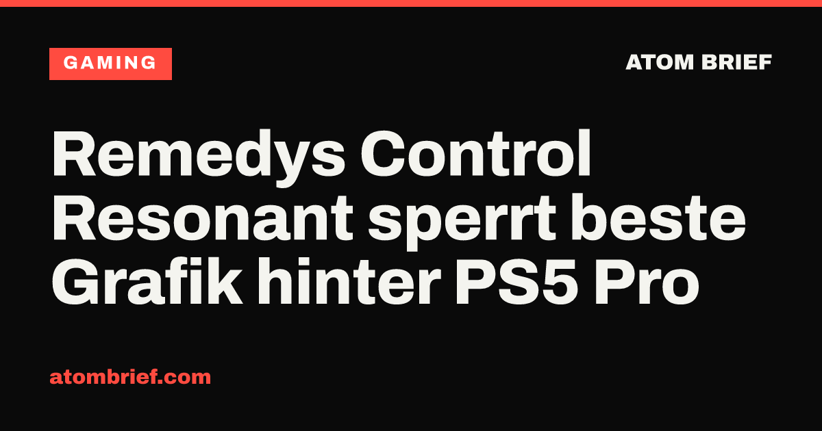 Remedys Control Resonant sperrt beste Grafik hinter PS5 Pro