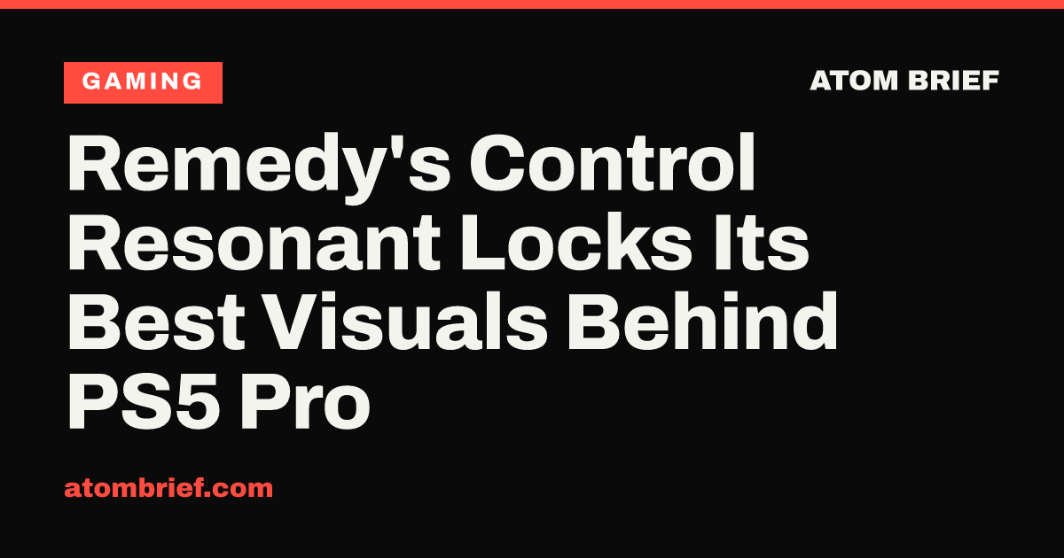 Remedy's Control Resonant Locks Its Best Visuals Behind PS5 Pro