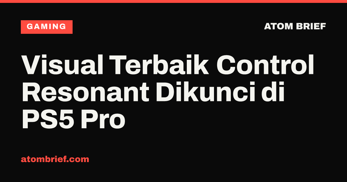 Visual Terbaik Control Resonant Dikunci di PS5 Pro