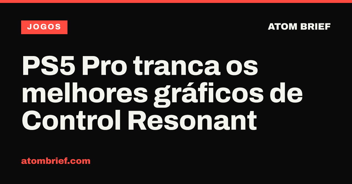 PS5 Pro tranca os melhores gráficos de Control Resonant