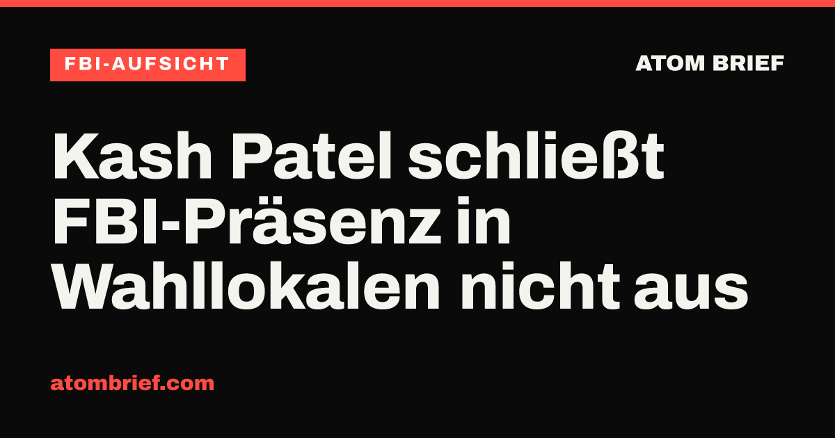 Kash Patel schließt FBI-Präsenz in Wahllokalen nicht aus