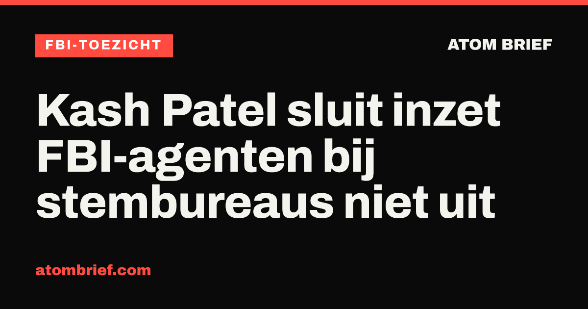 Kash Patel sluit inzet FBI-agenten bij stembureaus niet uit