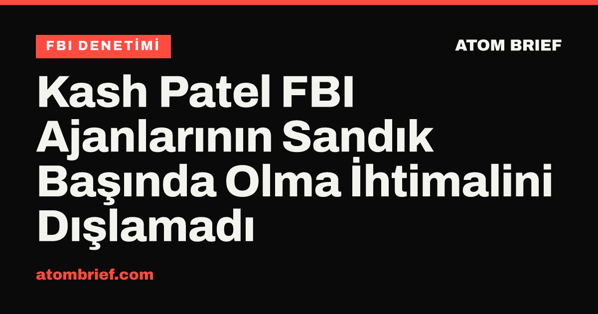 Kash Patel FBI Ajanlarının Sandık Başında Olma İhtimalini Dışlamadı
