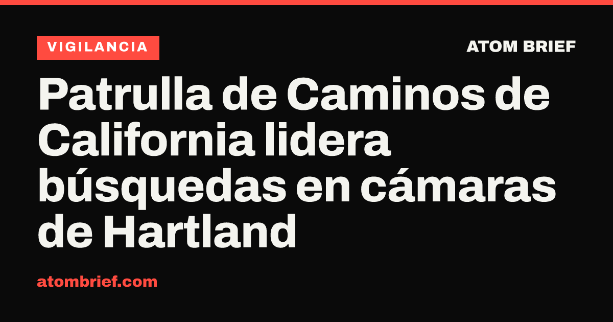 Patrulla de Caminos de California lidera búsquedas en cámaras de Hartland