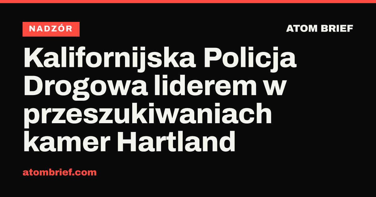 Kalifornijska Policja Drogowa liderem w przeszukiwaniach kamer Hartland