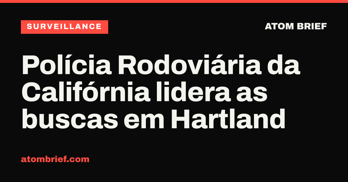Polícia Rodoviária da Califórnia lidera as buscas em Hartland