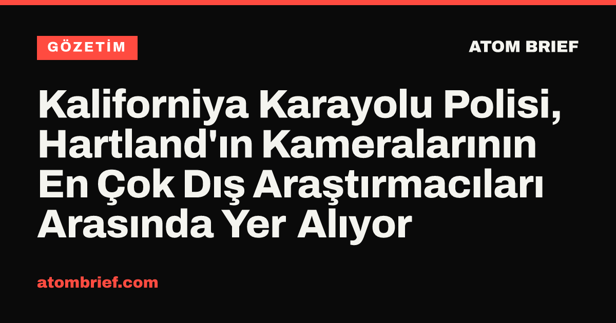 Kaliforniya Karayolu Polisi, Hartland'ın Kameralarının En Çok Dış Araştırmacıları Arasında Yer Alıyor