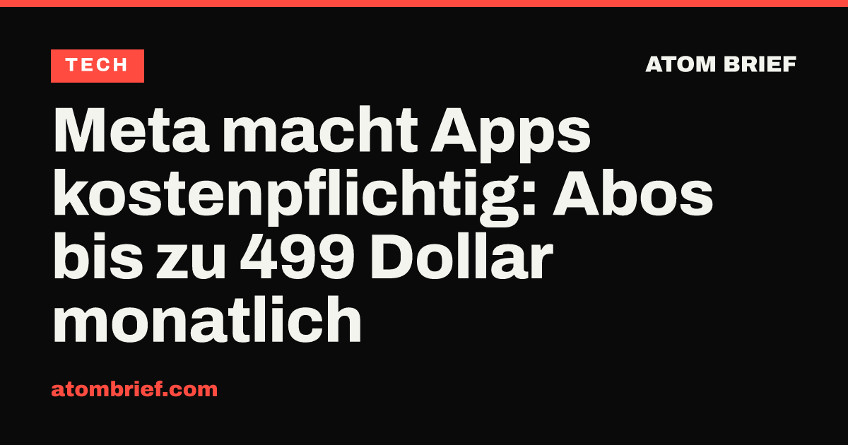Meta macht Apps kostenpflichtig: Abos bis zu 499 Dollar monatlich