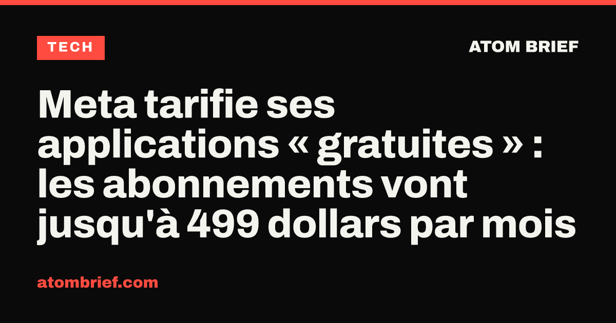 Meta tarifie ses applications « gratuites » : les abonnements vont jusqu'à 499 dollars par mois
