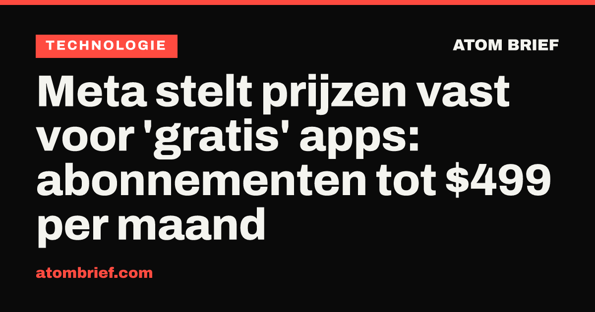 Meta stelt prijzen vast voor 'gratis' apps: abonnementen tot $499 per maand
