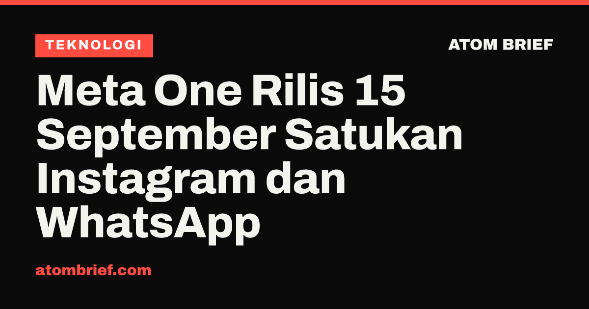 Meta One Rilis 15 September Satukan Instagram dan WhatsApp