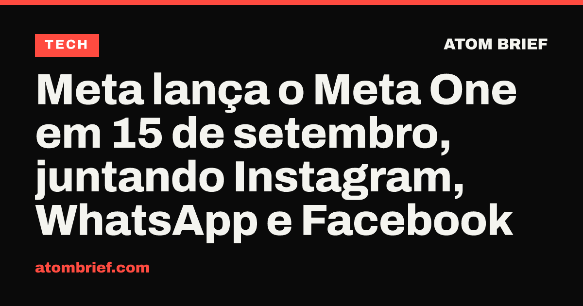 Meta lança o Meta One em 15 de setembro, juntando Instagram, WhatsApp e Facebook