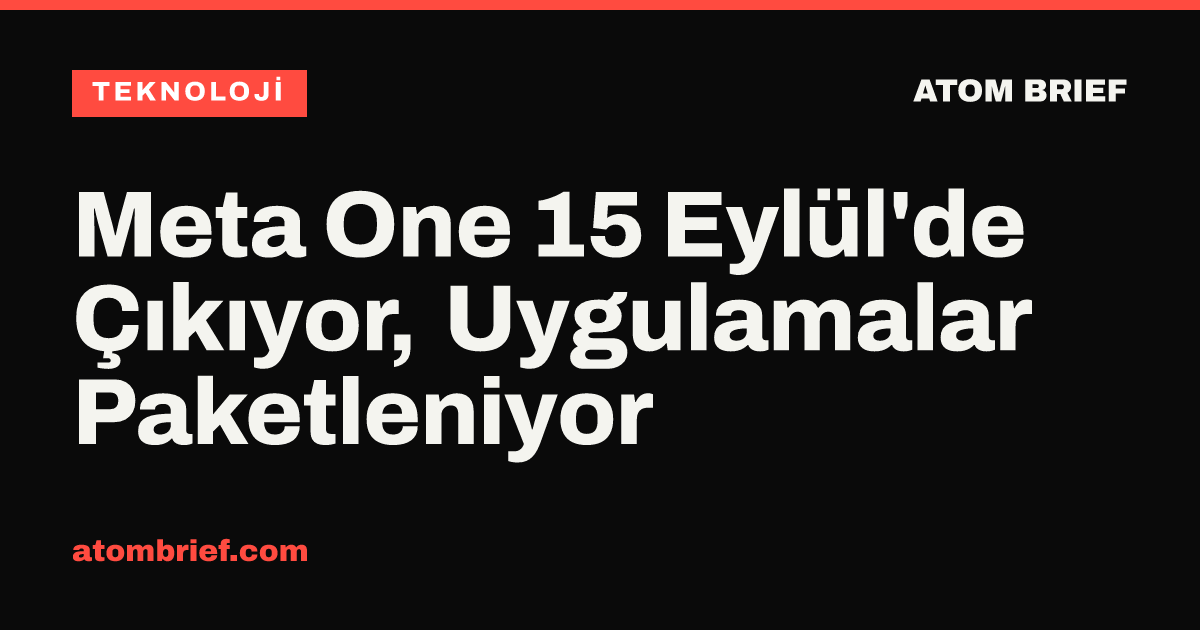 Meta One 15 Eylül'de Çıkıyor, Uygulamalar Paketleniyor