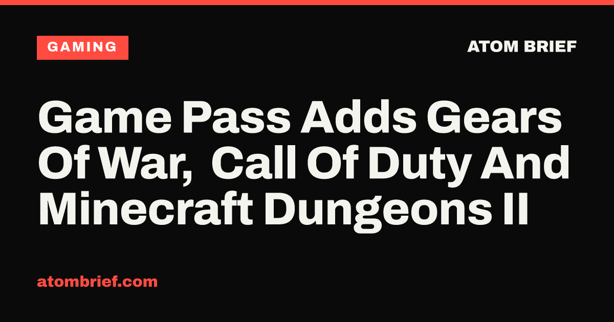 Game Pass Adds Gears Of War, Call Of Duty And Minecraft Dungeons II