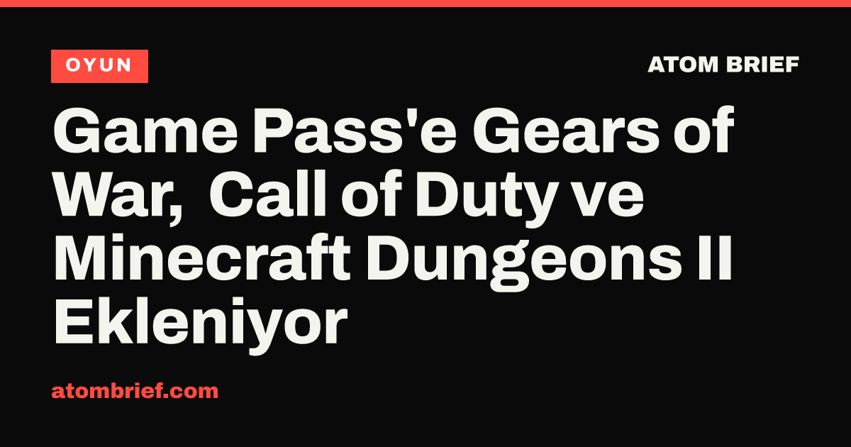 Game Pass'e Gears of War, Call of Duty ve Minecraft Dungeons II Ekleniyor