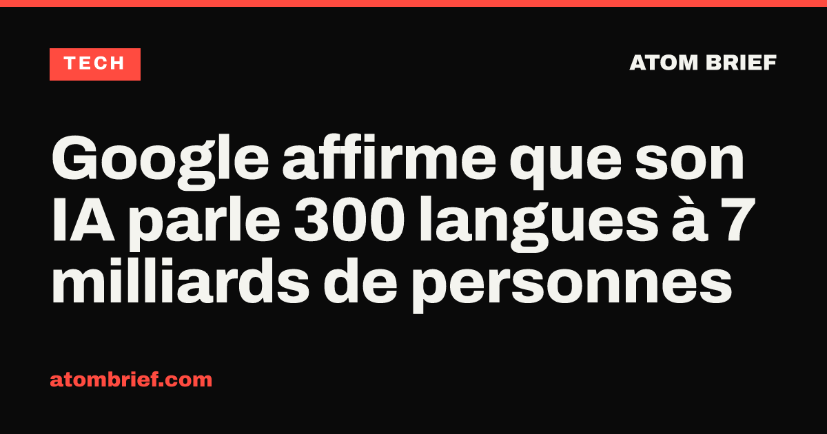 Google affirme que son IA parle 300 langues à 7 milliards de personnes