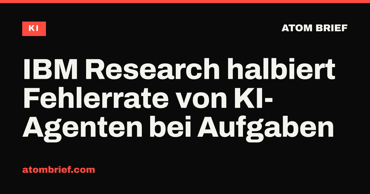 IBM Research halbiert Fehlerrate von KI-Agenten bei Aufgaben