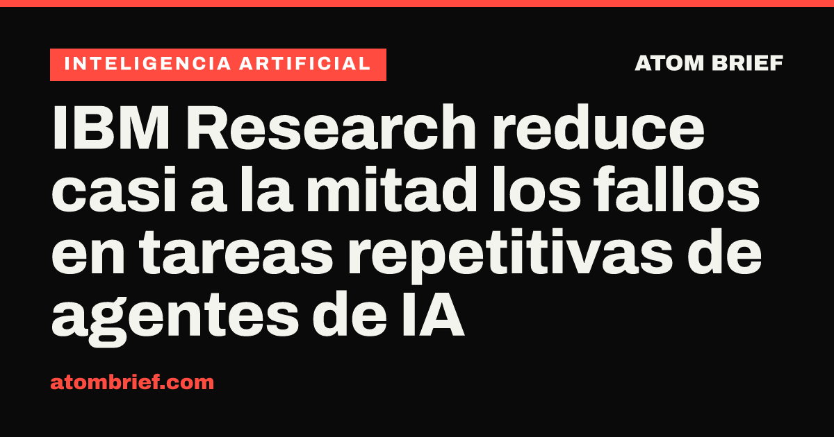 IBM Research reduce casi a la mitad los fallos en tareas repetitivas de agentes de IA