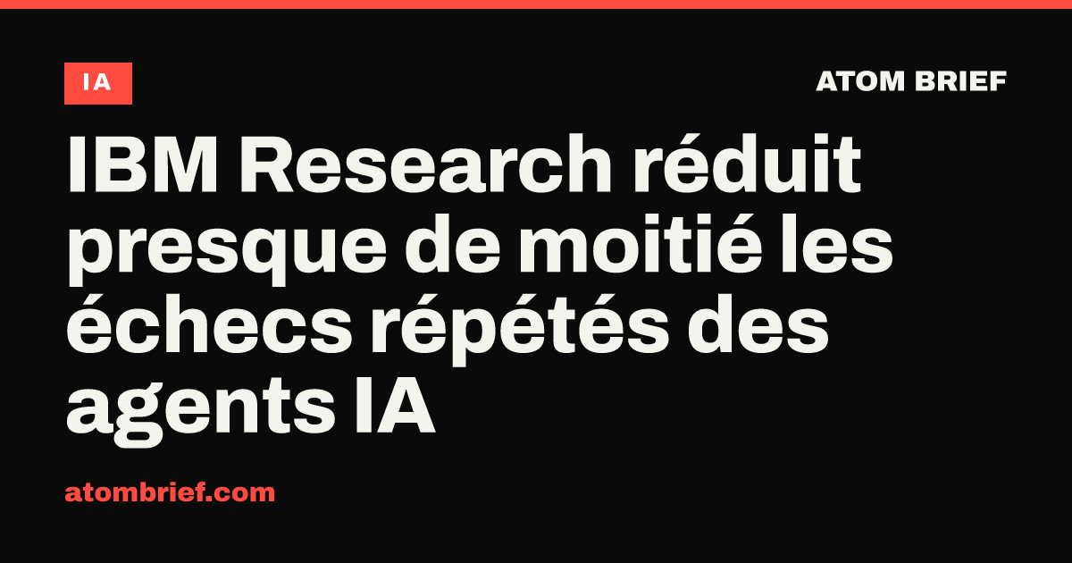 IBM Research réduit presque de moitié les échecs répétés des agents IA