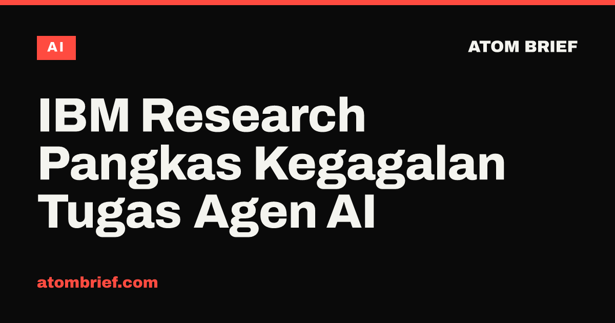 IBM Research Pangkas Kegagalan Tugas Agen AI