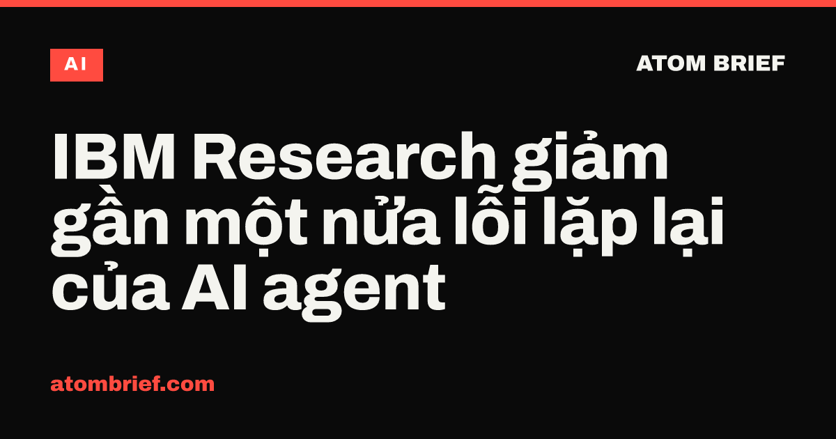 IBM Research giảm gần một nửa lỗi lặp lại của AI agent