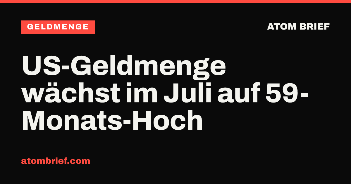 US-Geldmenge wächst im Juli auf 59-Monats-Hoch