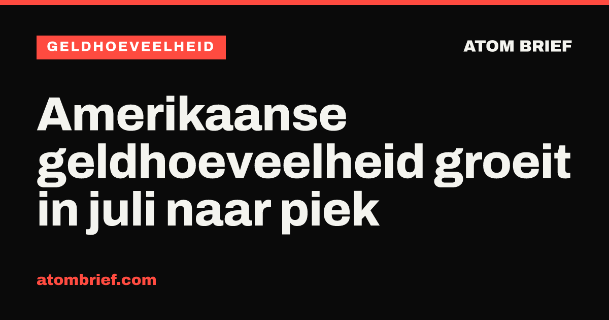 Amerikaanse geldhoeveelheid groeit in juli naar piek
