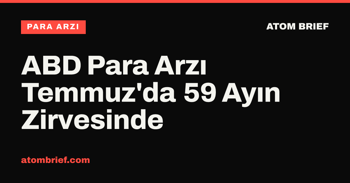 ABD Para Arzı Temmuz'da 59 Ayın Zirvesinde