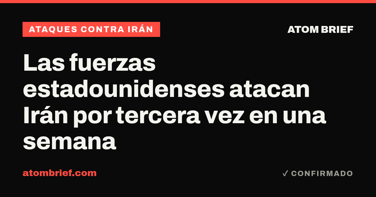 Las fuerzas estadounidenses atacan Irán por tercera vez en una semana