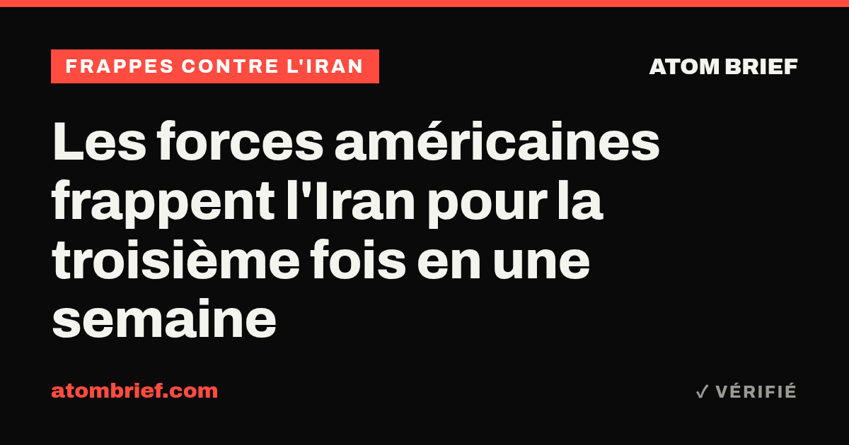Les forces américaines frappent l'Iran pour la troisième fois en une semaine