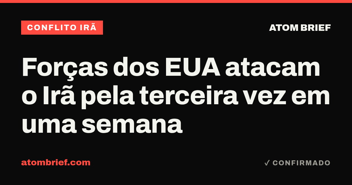 Forças dos EUA atacam o Irã pela terceira vez em uma semana