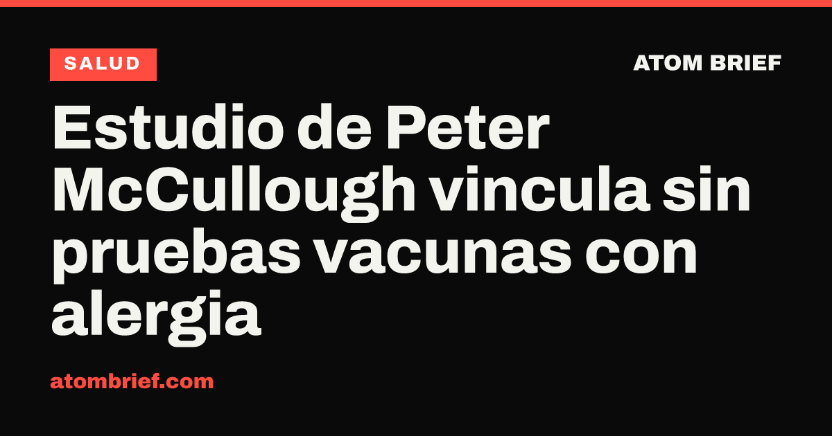 Estudio de Peter McCullough vincula sin pruebas vacunas con alergia