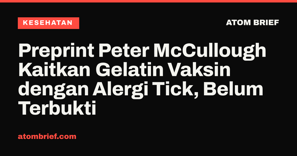Preprint Peter McCullough Kaitkan Gelatin Vaksin dengan Alergi Tick, Belum Terbukti
