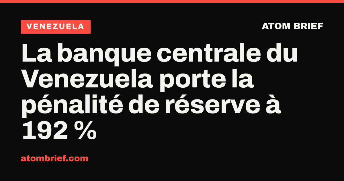 La banque centrale du Venezuela porte la pénalité de réserve à 192 %