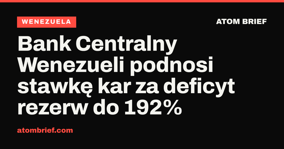 Bank Centralny Wenezueli podnosi stawkę kar za deficyt rezerw do 192%