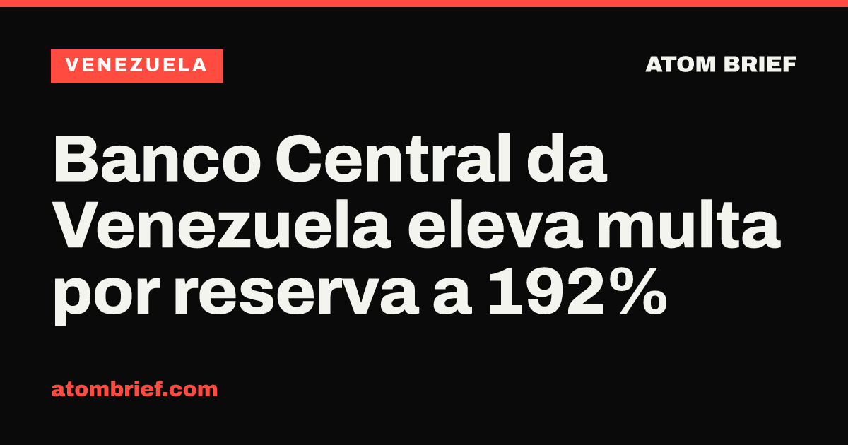Banco Central da Venezuela eleva multa por reserva a 192%