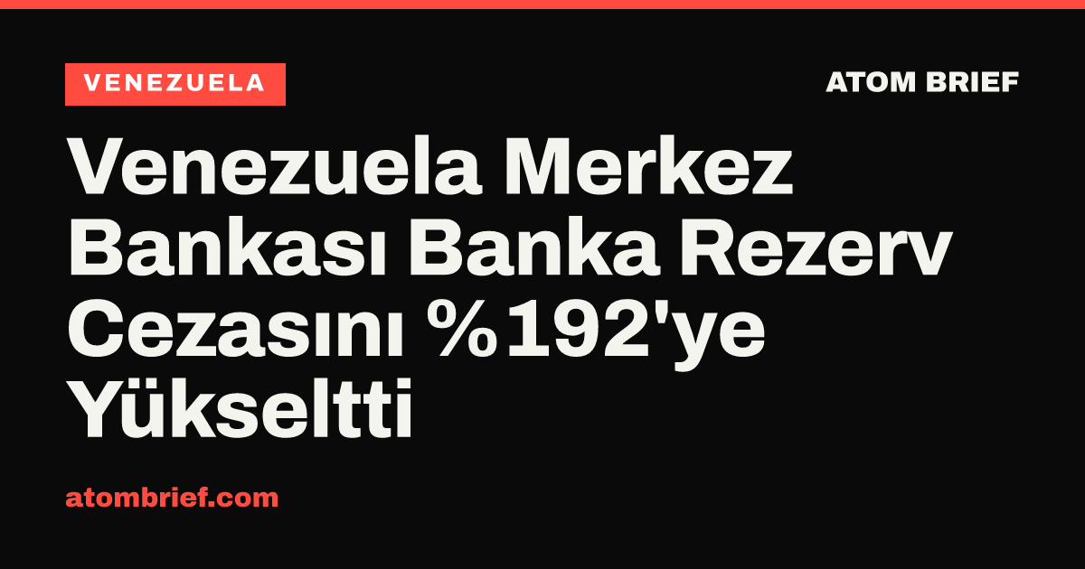 Venezuela Merkez Bankası Banka Rezerv Cezasını %192'ye Yükseltti