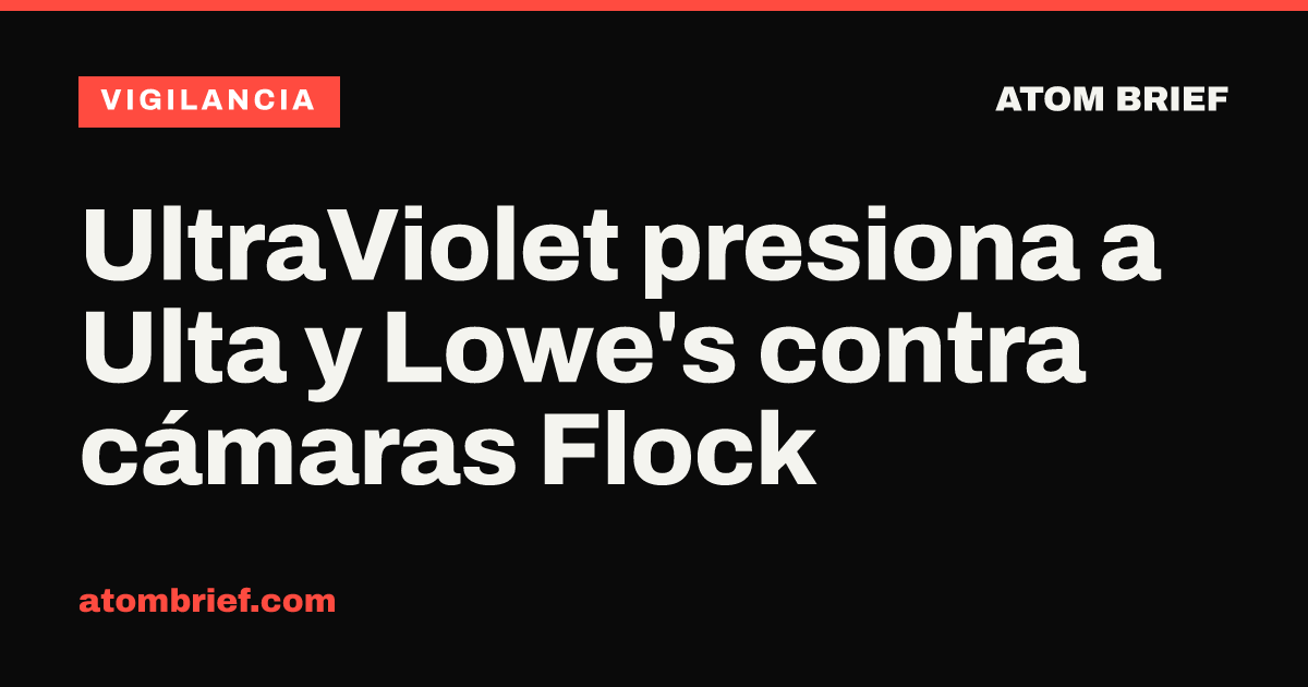 UltraViolet presiona a Ulta y Lowe's contra cámaras Flock