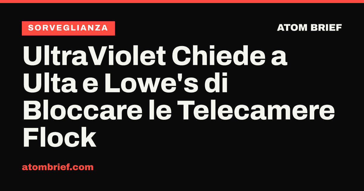 UltraViolet Chiede a Ulta e Lowe's di Bloccare le Telecamere Flock