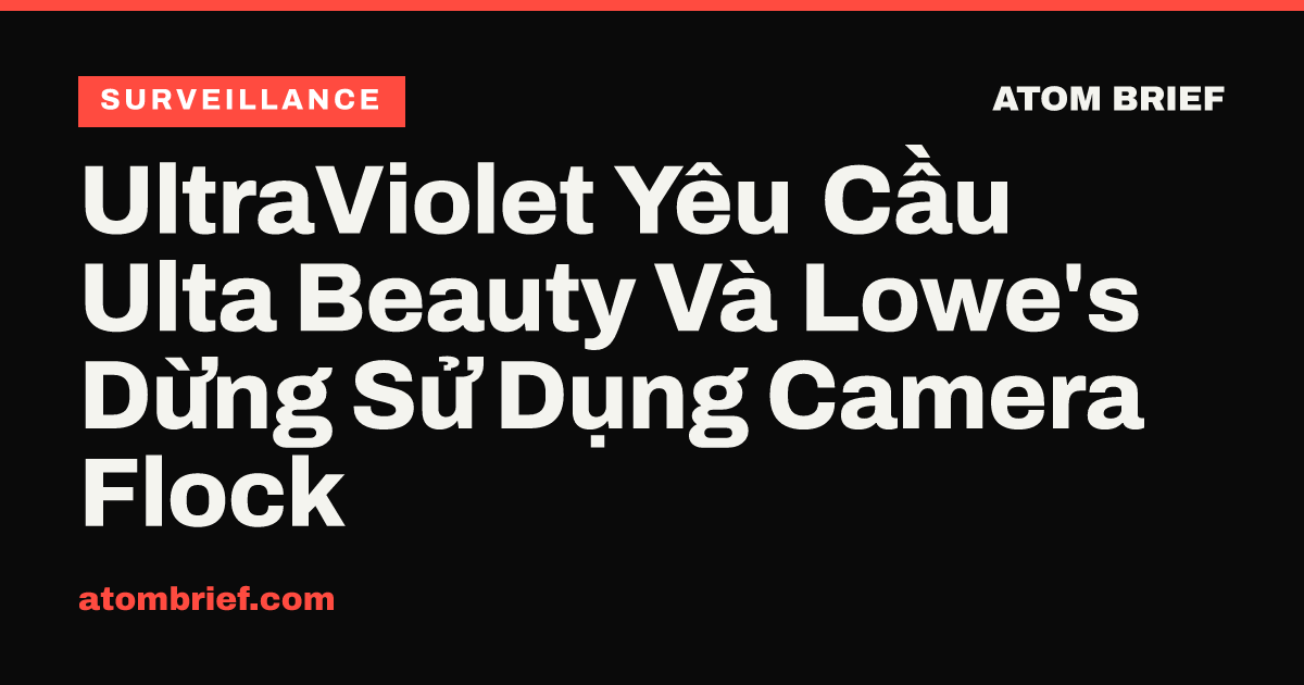 UltraViolet Yêu Cầu Ulta Beauty Và Lowe's Dừng Sử Dụng Camera Flock
